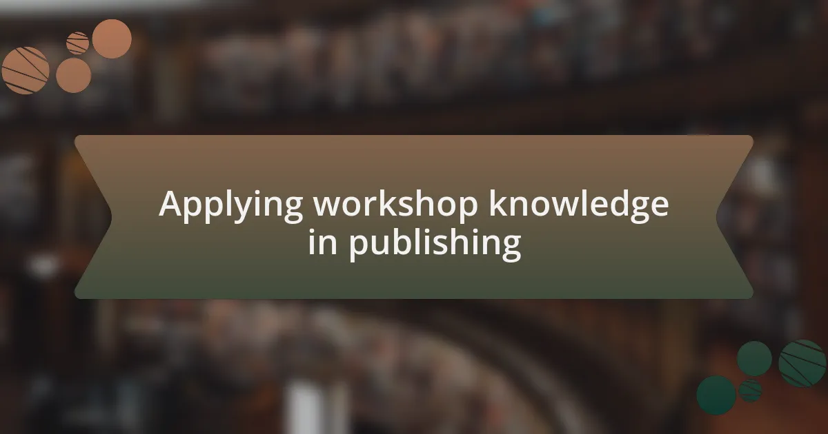 Applying workshop knowledge in publishing