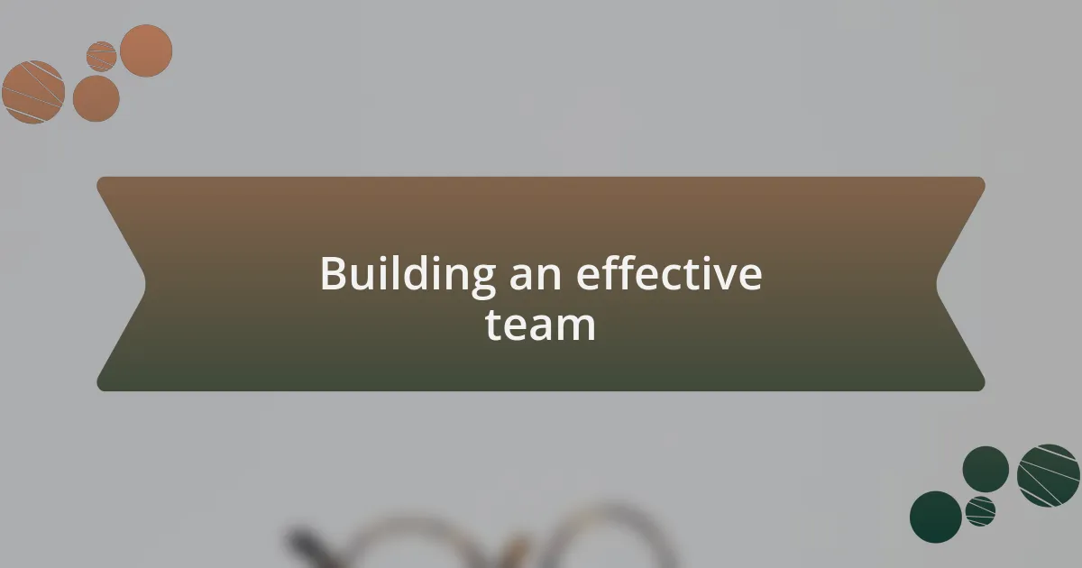Building an effective team