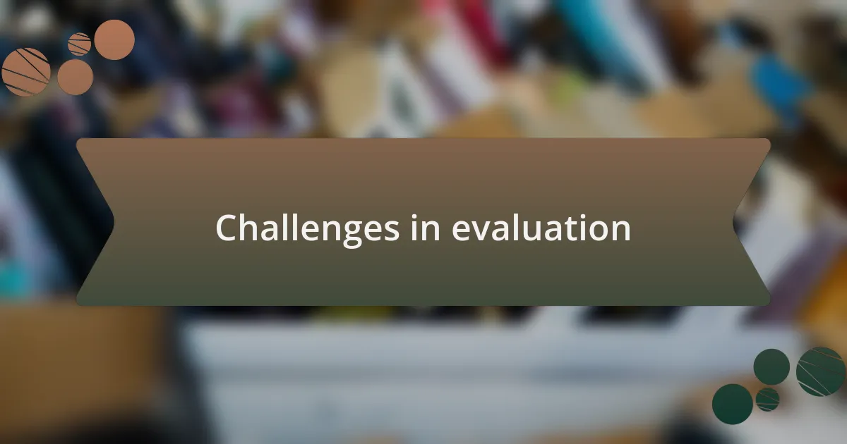 Challenges in evaluation