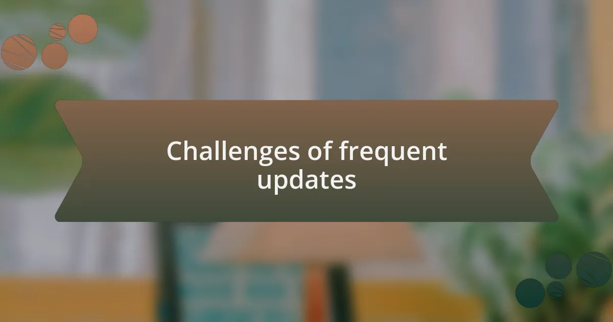 Challenges of frequent updates