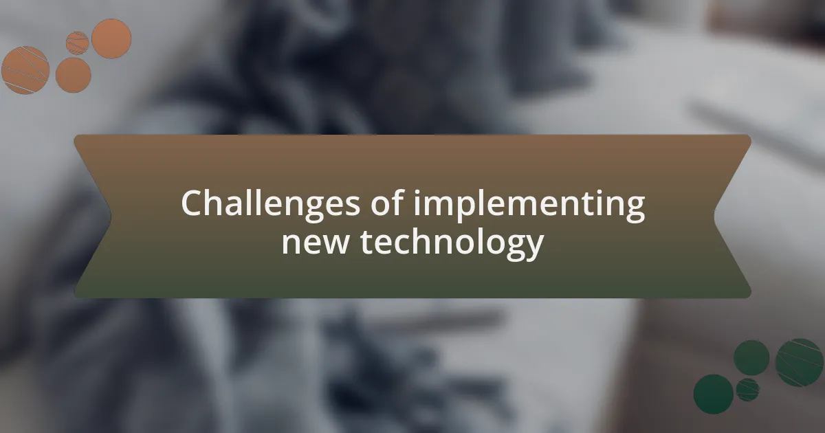 Challenges of implementing new technology