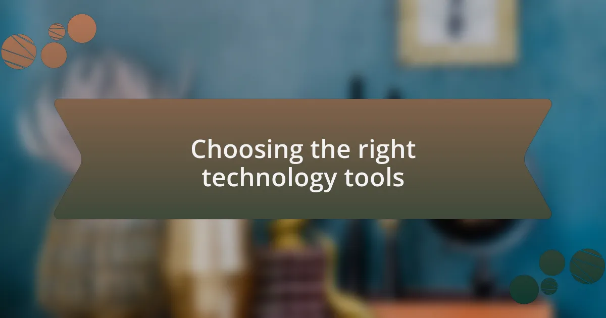 Choosing the right technology tools