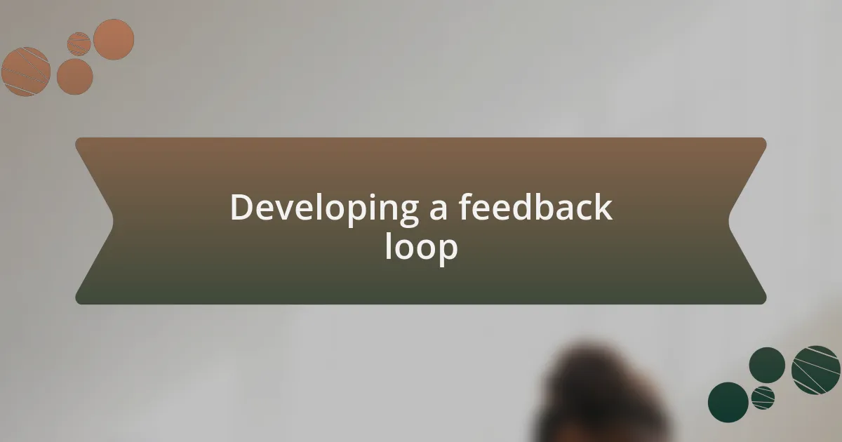 Developing a feedback loop
