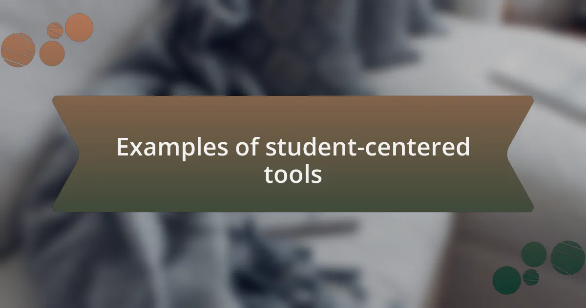 Examples of student-centered tools