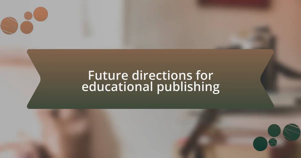 Future directions for educational publishing