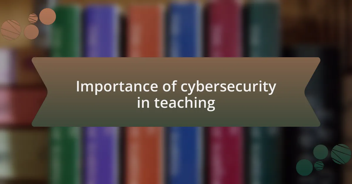 Importance of cybersecurity in teaching