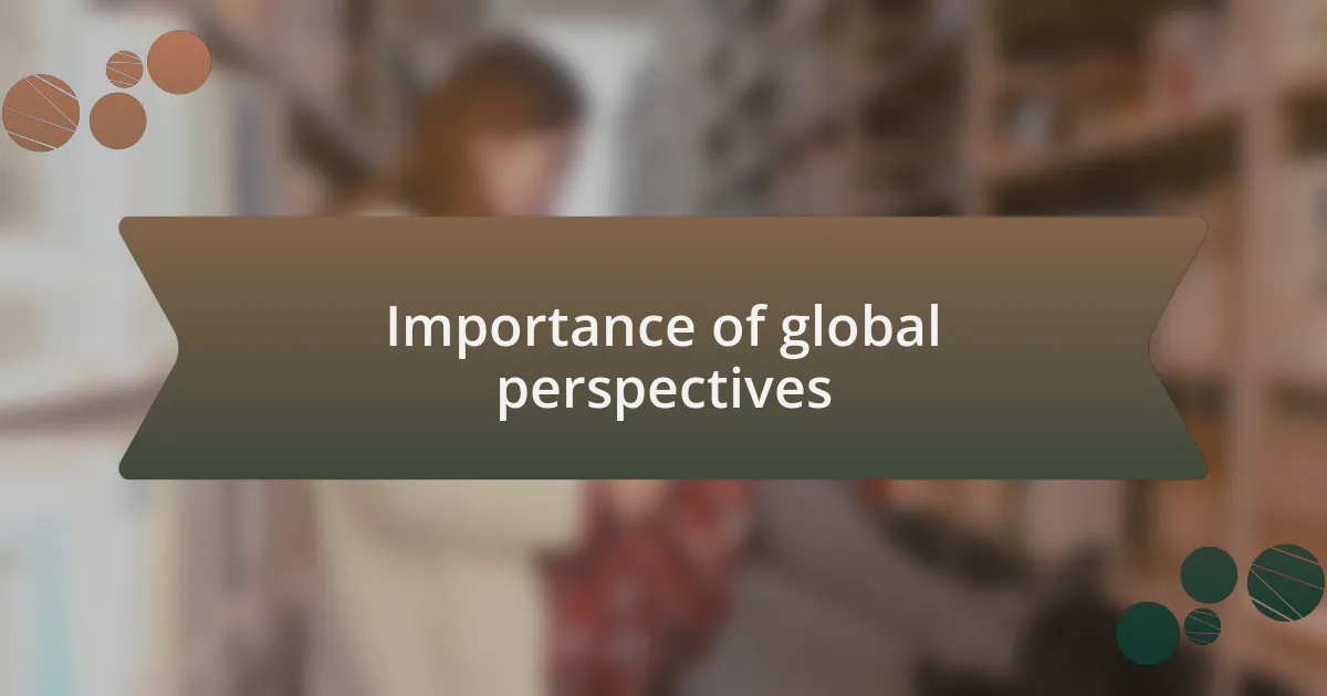 Importance of global perspectives