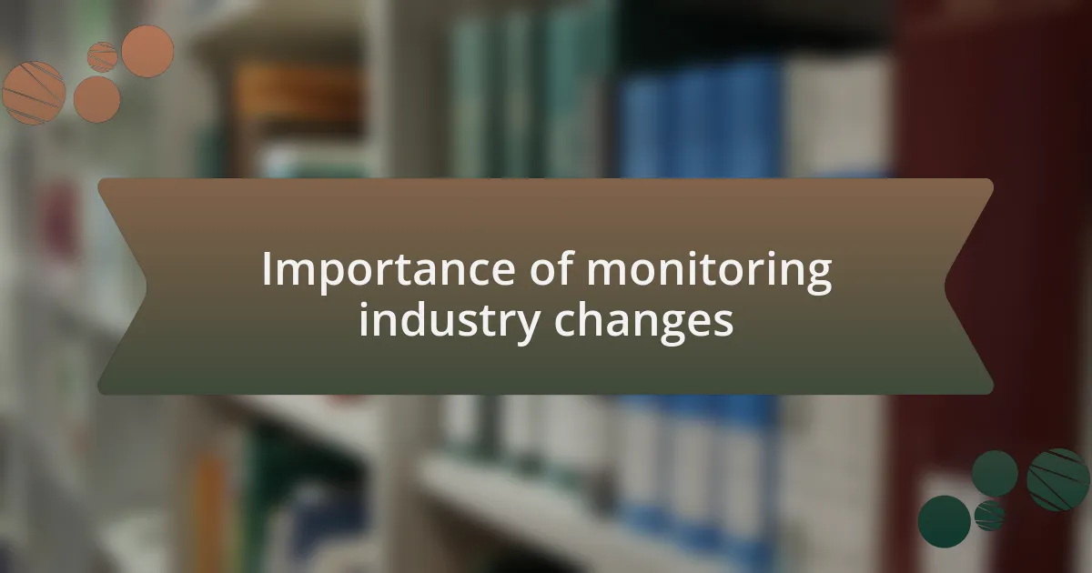 Importance of monitoring industry changes