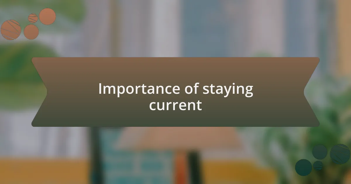 Importance of staying current
