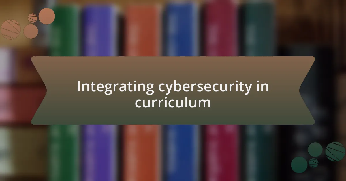 Integrating cybersecurity in curriculum