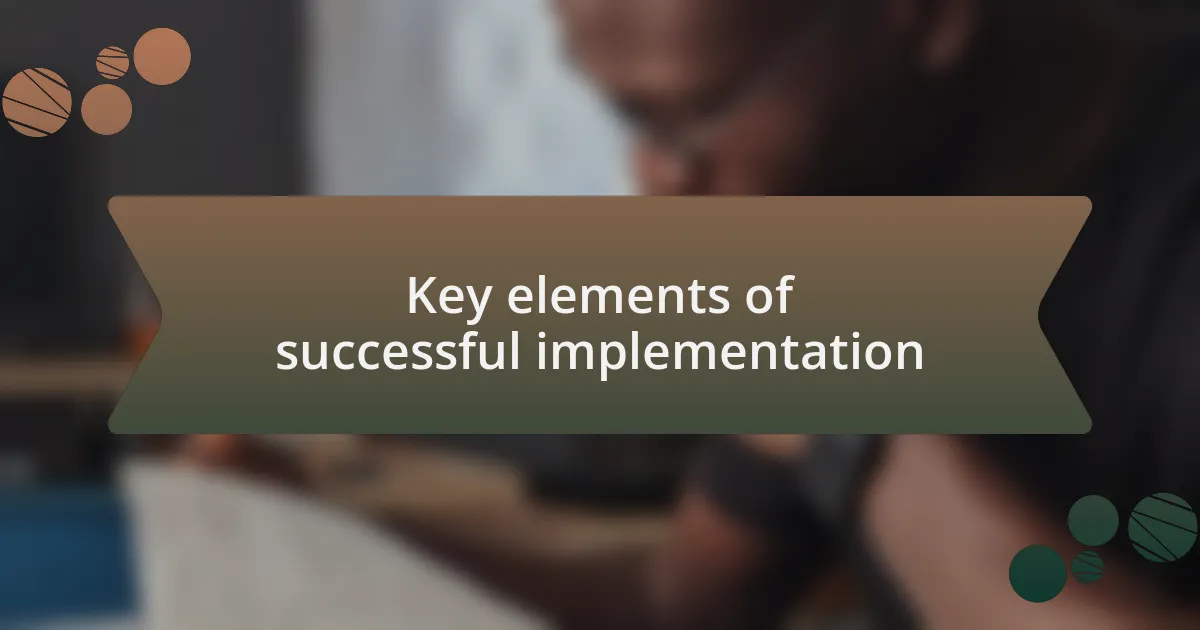 Key elements of successful implementation