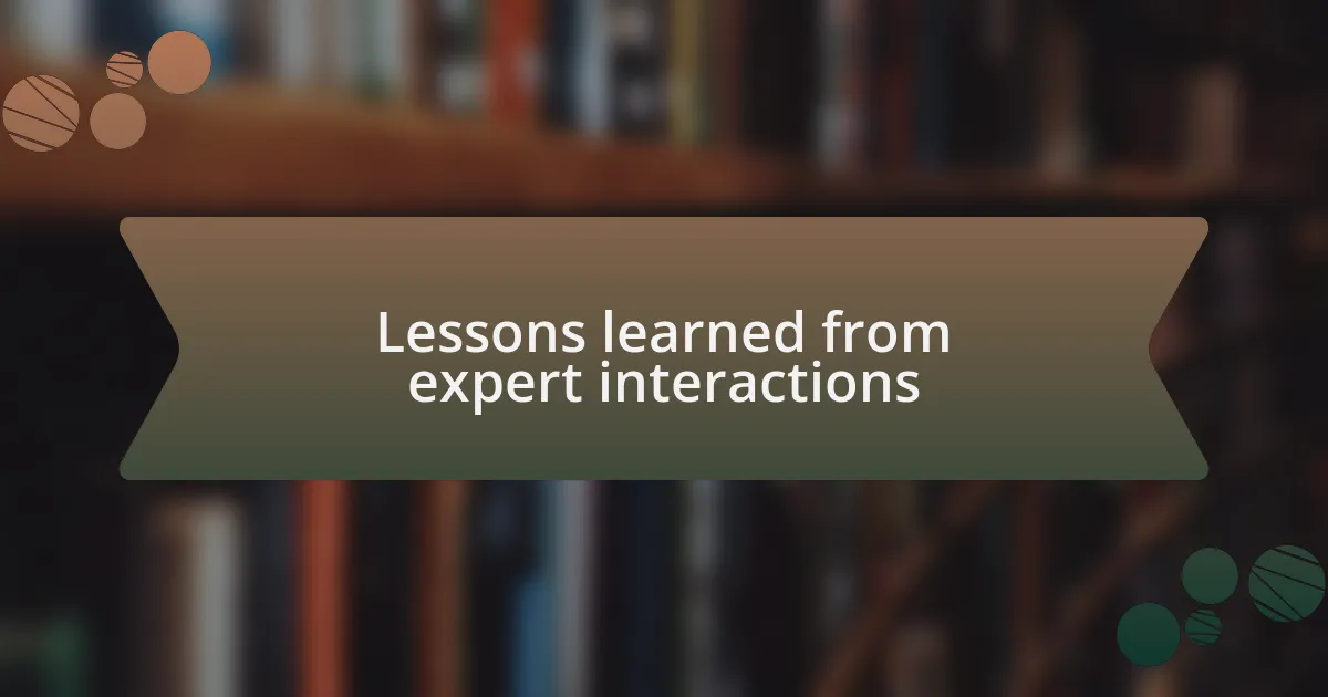 Lessons learned from expert interactions