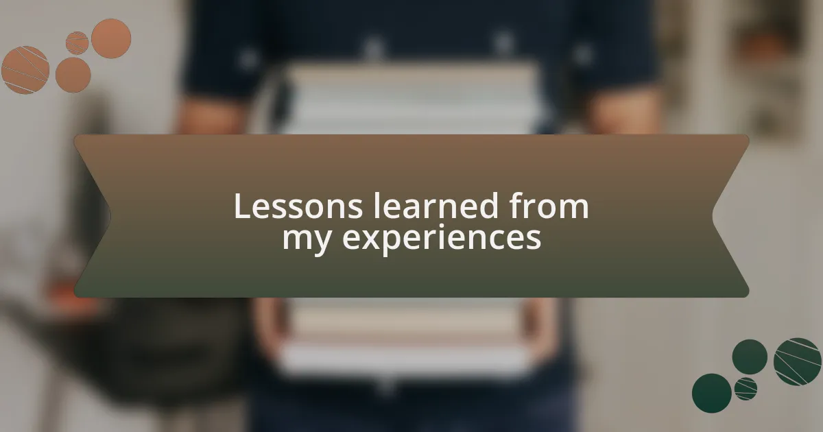 Lessons learned from my experiences