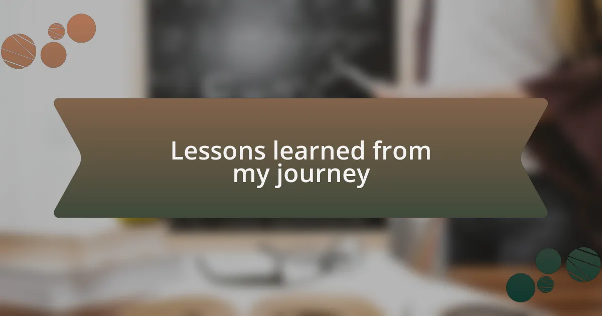 Lessons learned from my journey