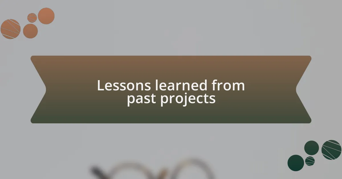 Lessons learned from past projects