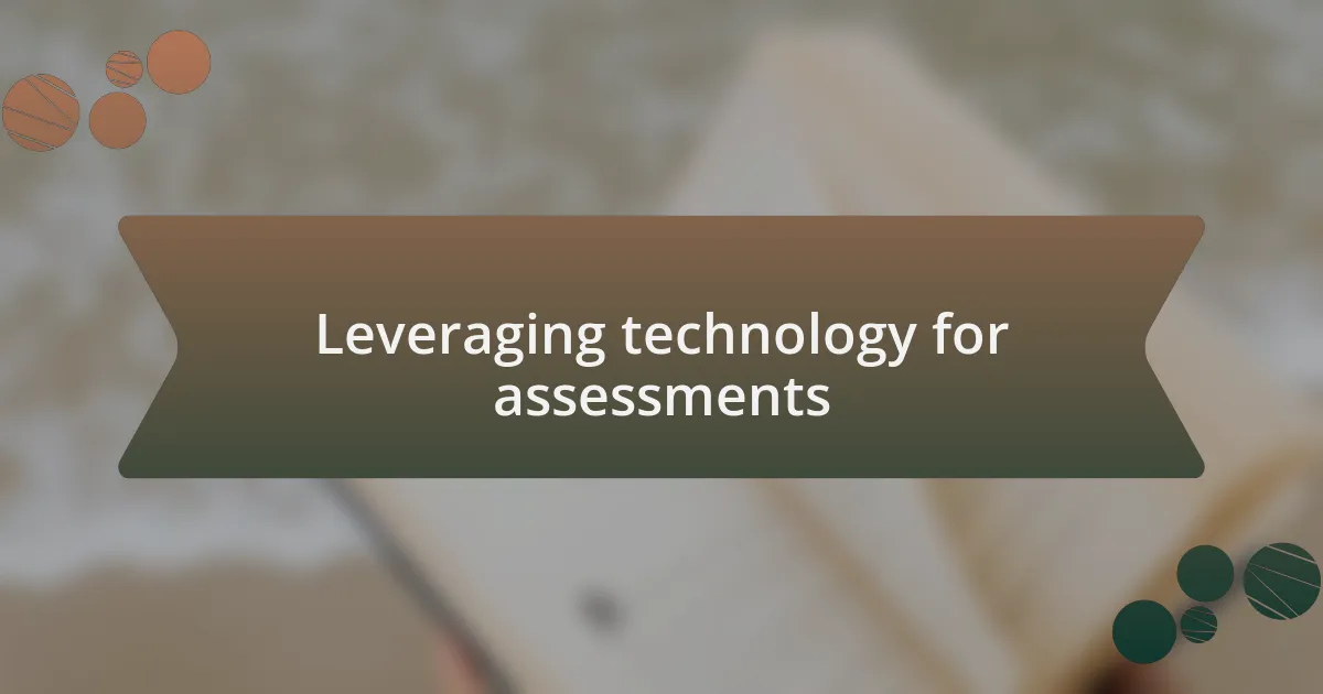 Leveraging technology for assessments
