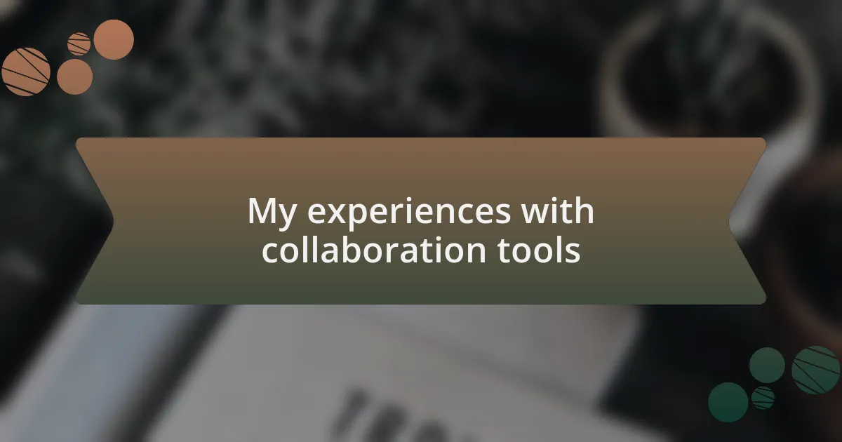 My experiences with collaboration tools