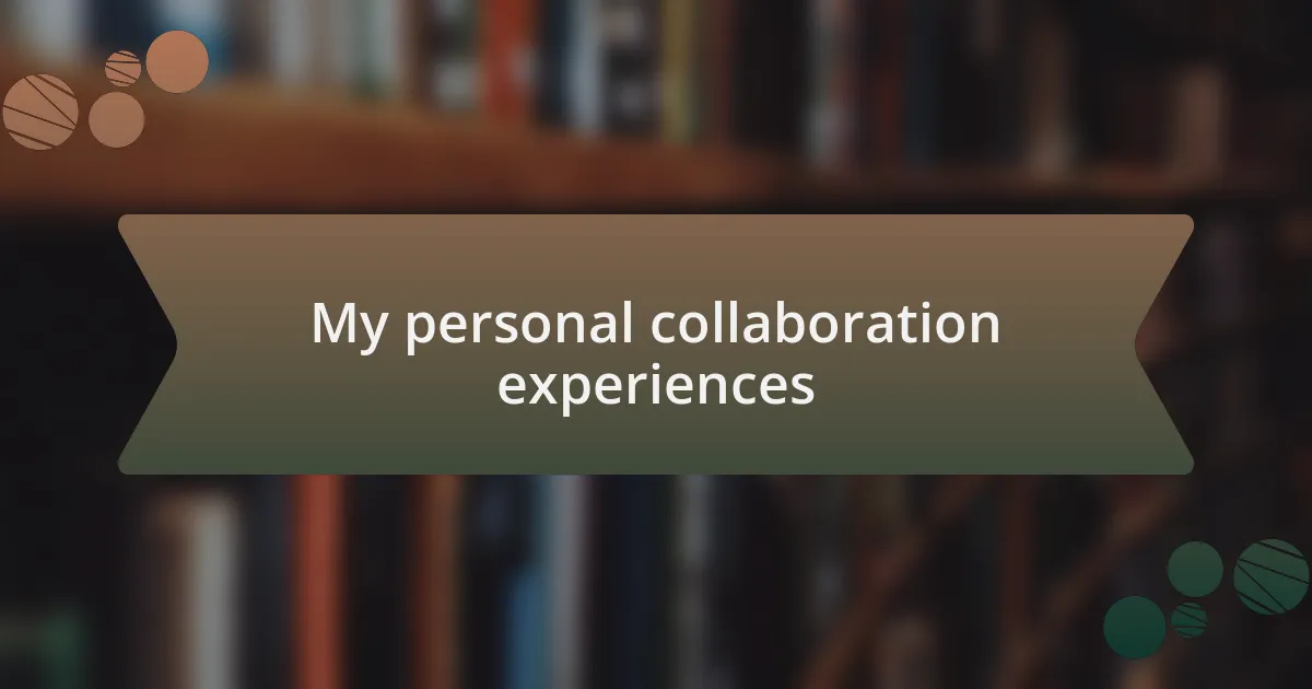 My personal collaboration experiences