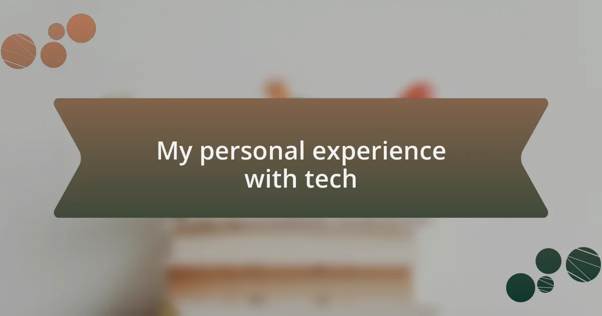 My personal experience with tech