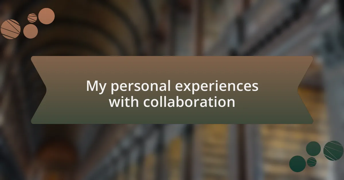 My personal experiences with collaboration