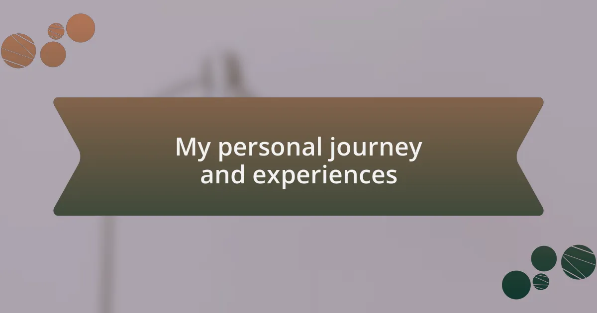 My personal journey and experiences