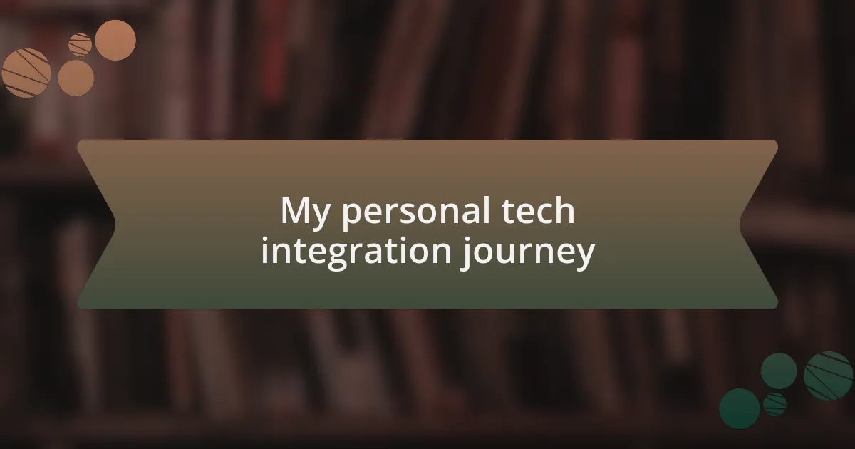 My personal tech integration journey