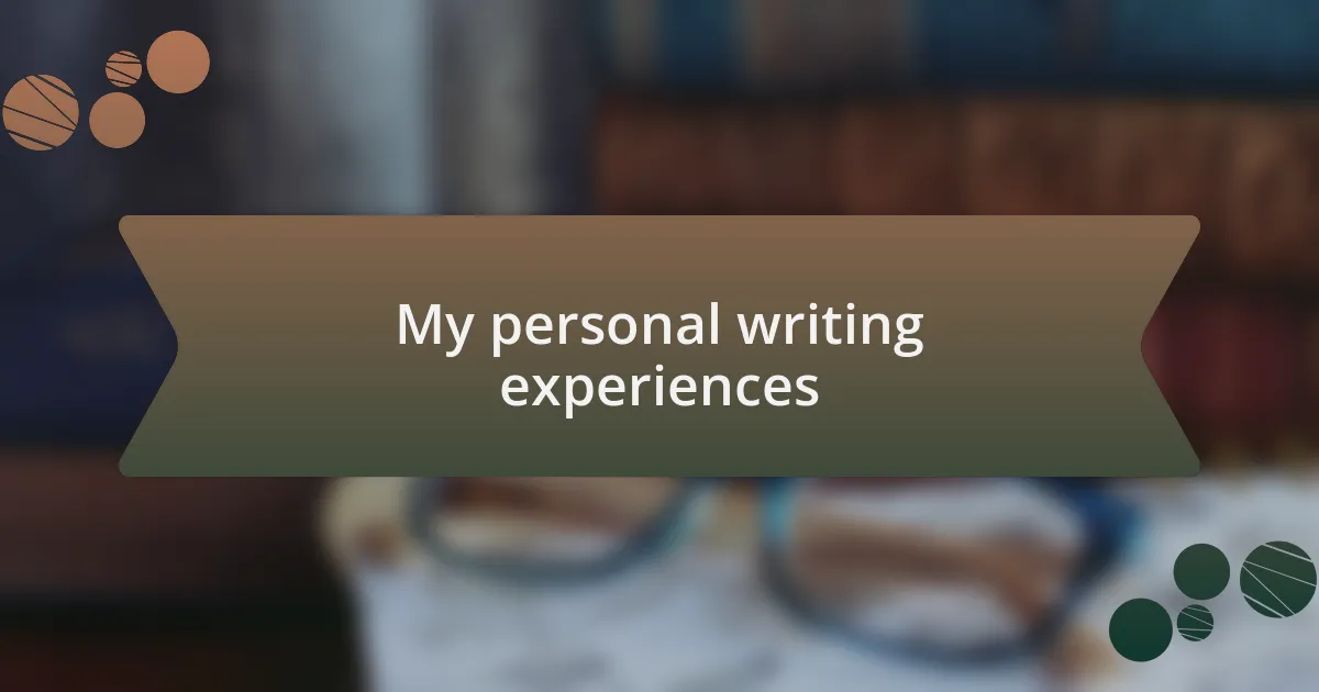 My personal writing experiences