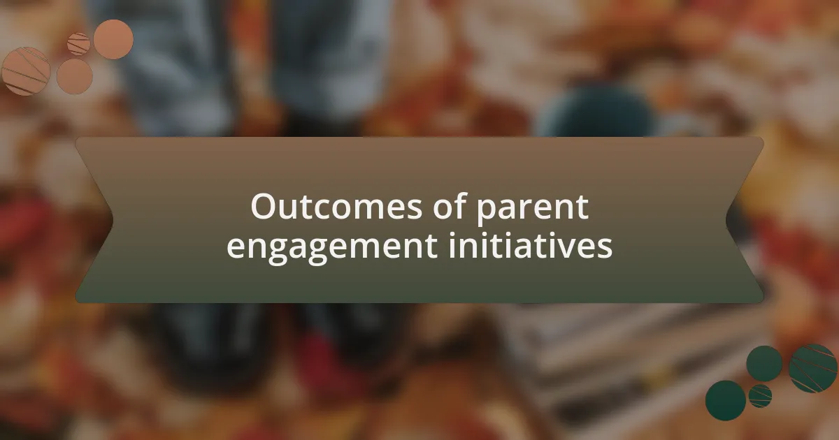 Outcomes of parent engagement initiatives