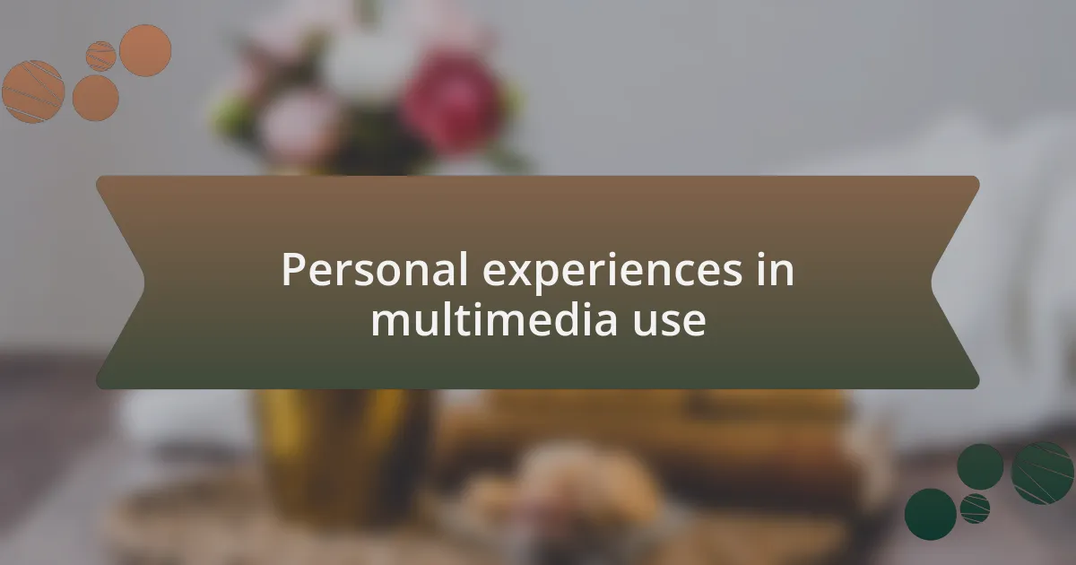 Personal experiences in multimedia use