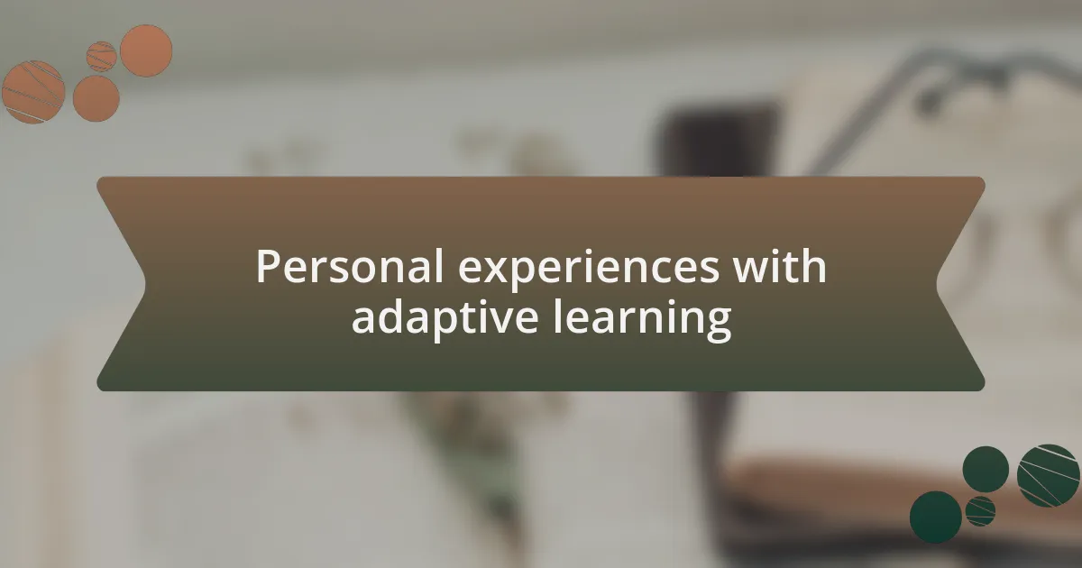 Personal experiences with adaptive learning