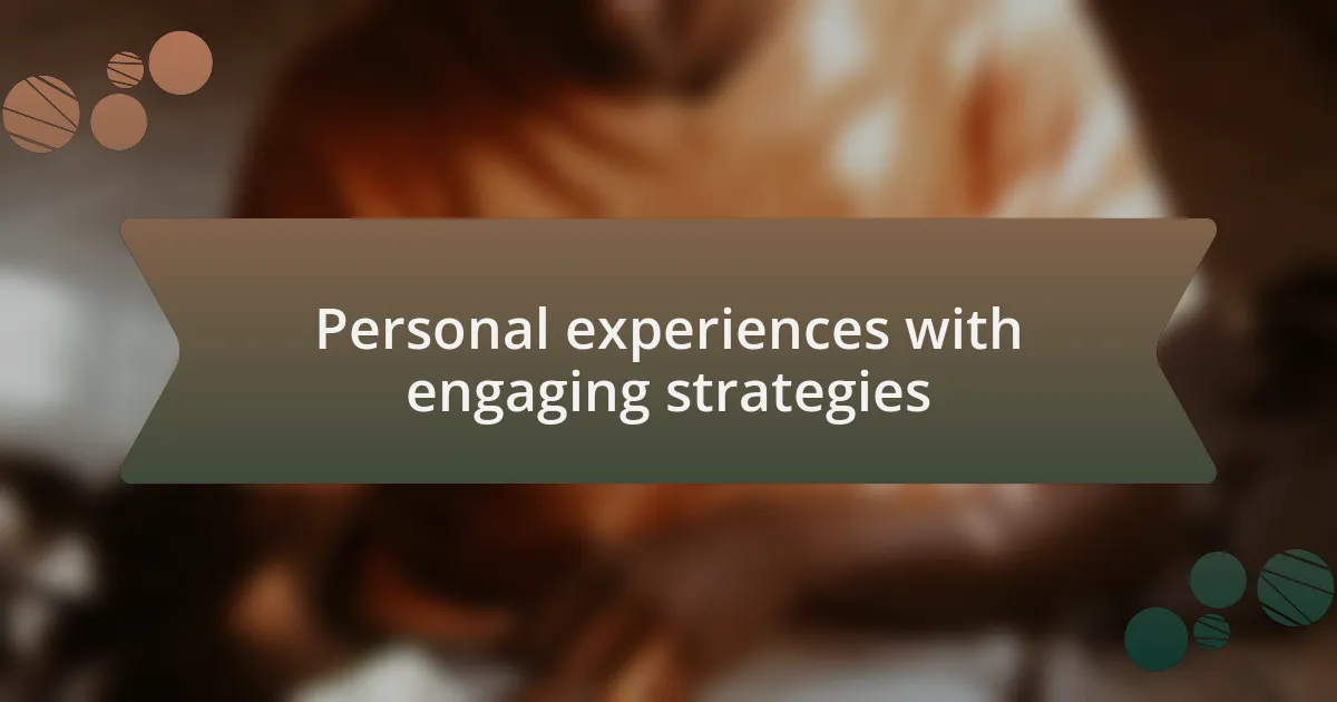 Personal experiences with engaging strategies