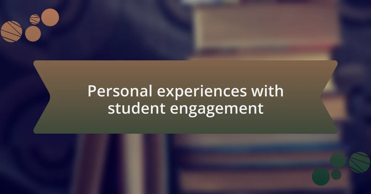 Personal experiences with student engagement