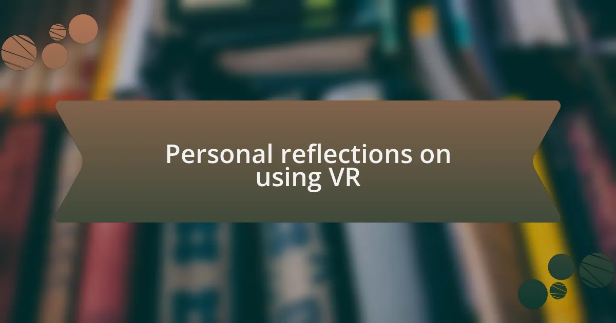 Personal reflections on using VR