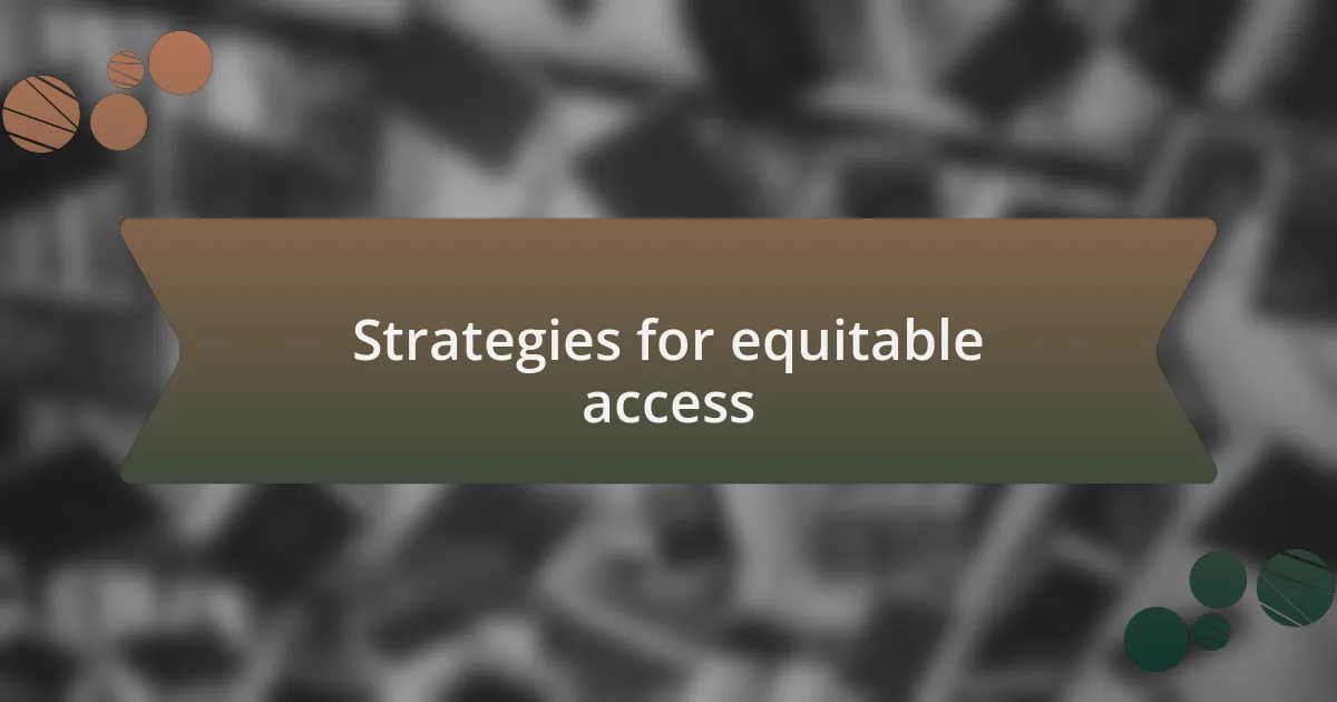 Strategies for equitable access
