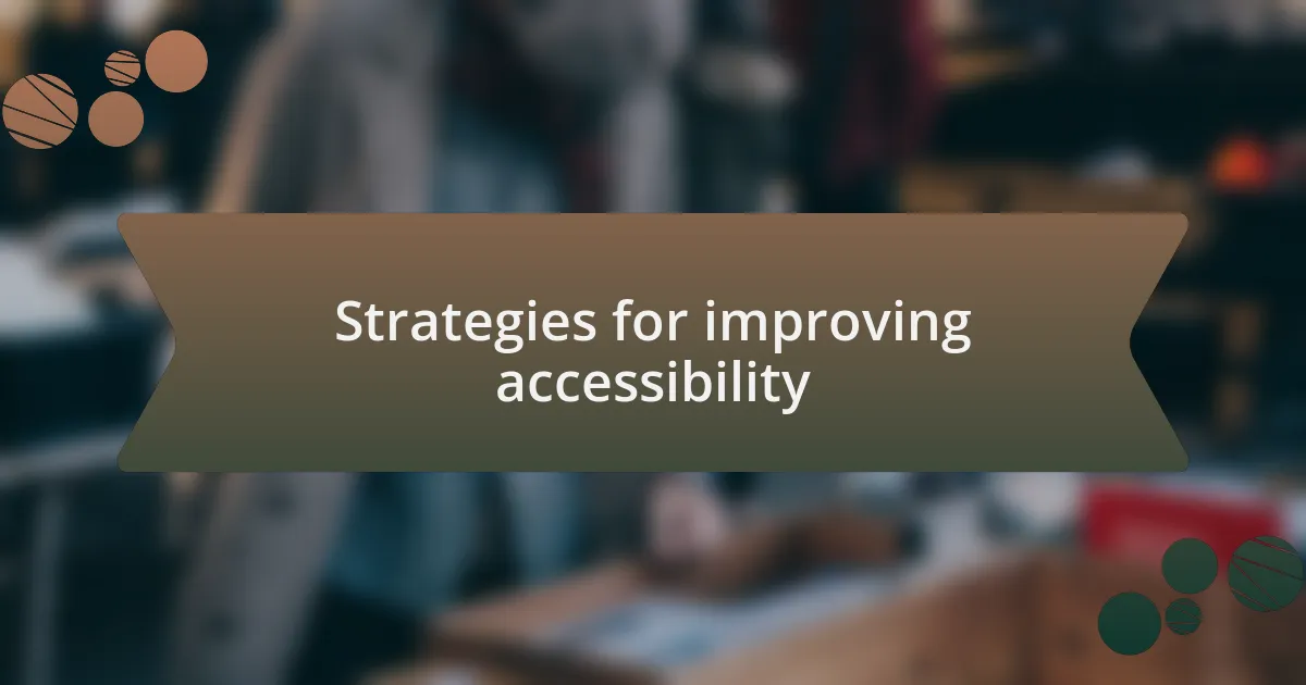 Strategies for improving accessibility