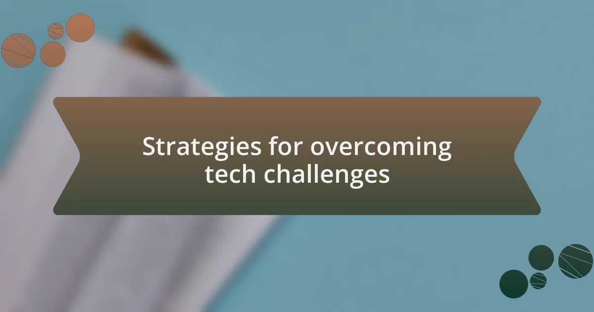 Strategies for overcoming tech challenges