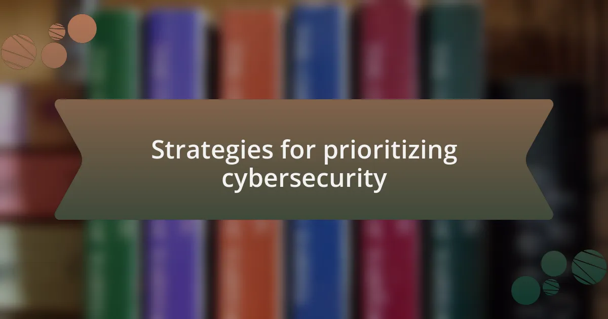 Strategies for prioritizing cybersecurity