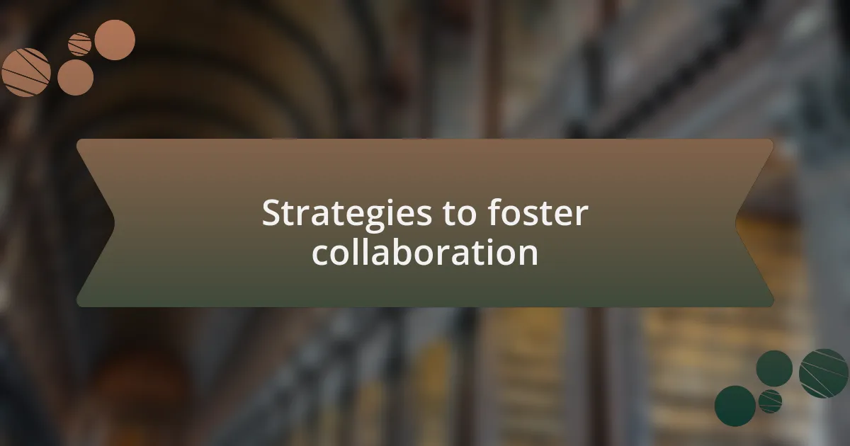 Strategies to foster collaboration