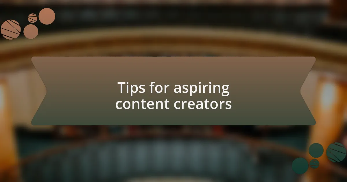 Tips for aspiring content creators