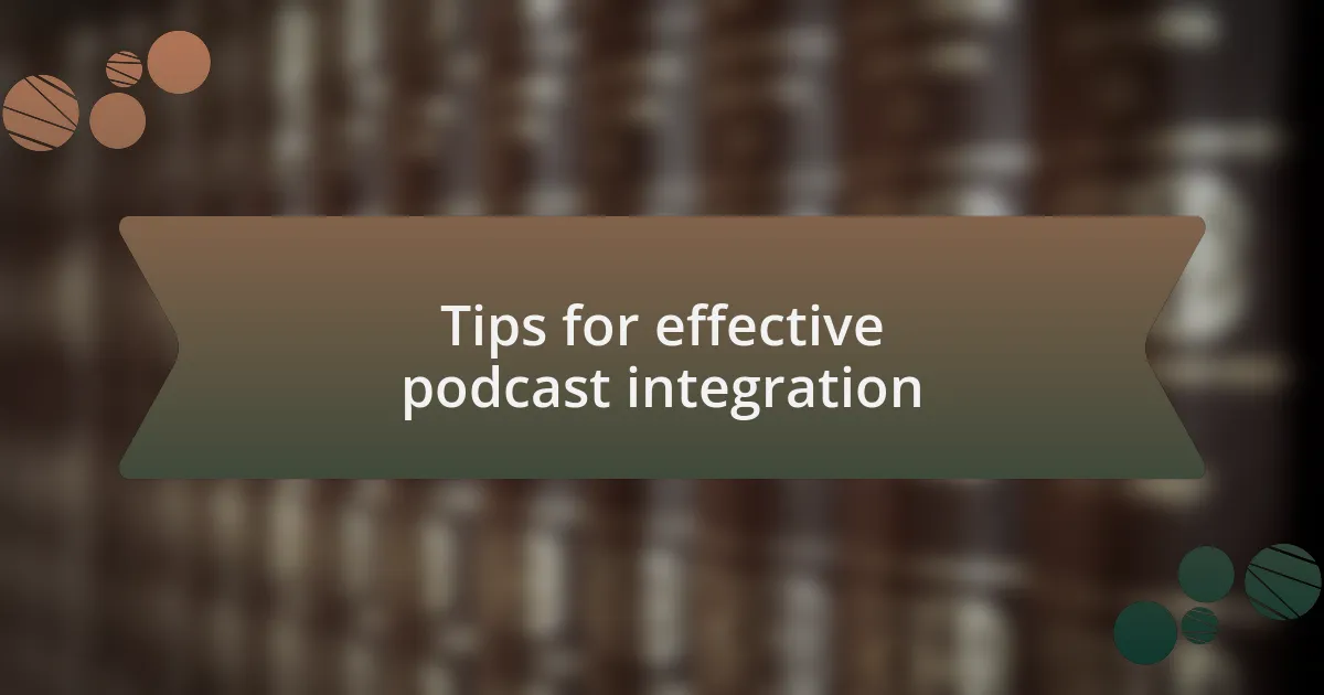 Tips for effective podcast integration