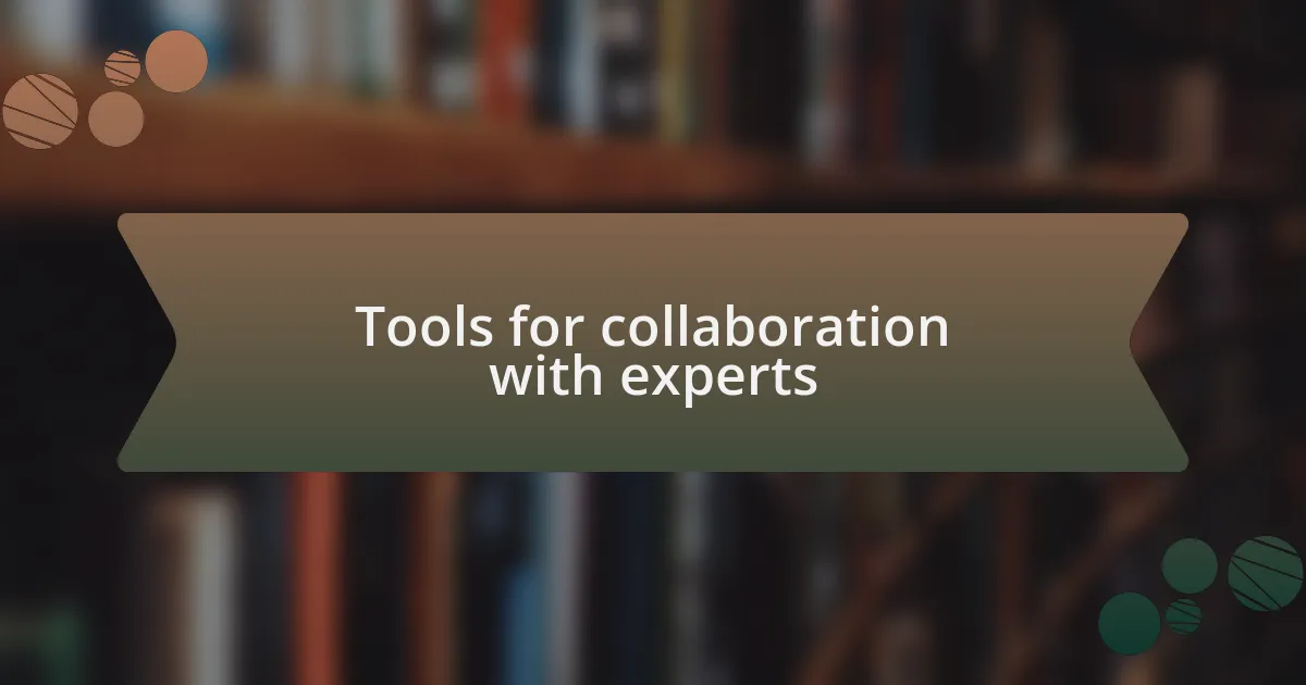 Tools for collaboration with experts