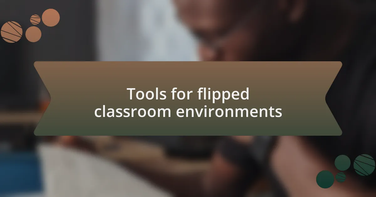 Tools for flipped classroom environments