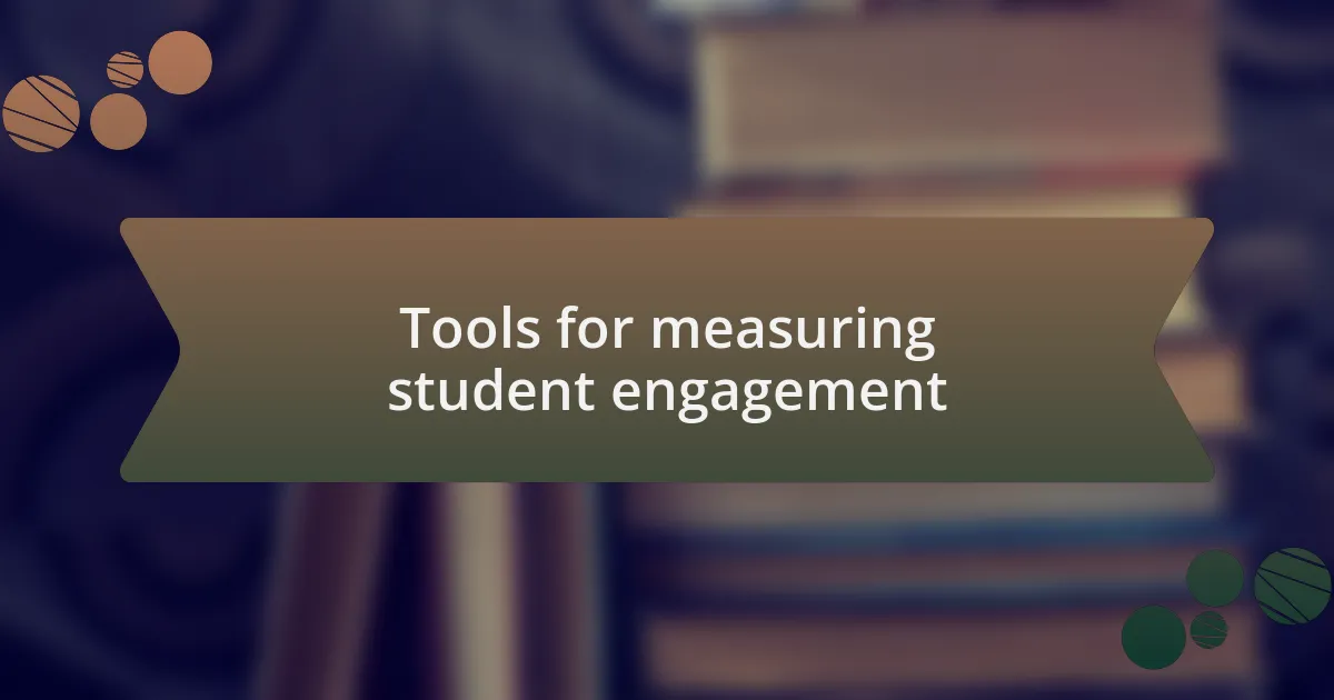 Tools for measuring student engagement