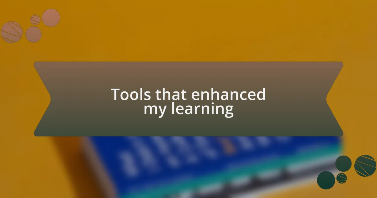 Tools that enhanced my learning