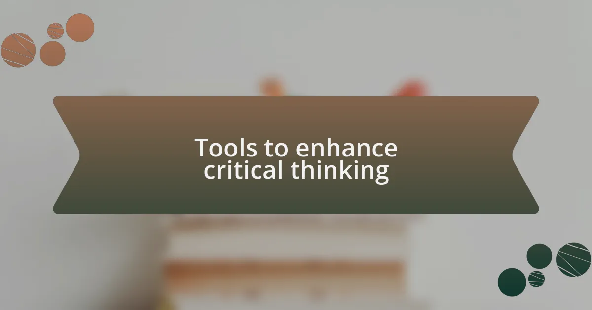 Tools to enhance critical thinking