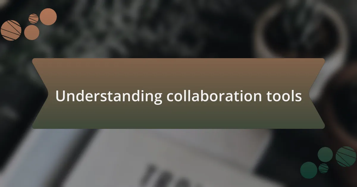 Understanding collaboration tools
