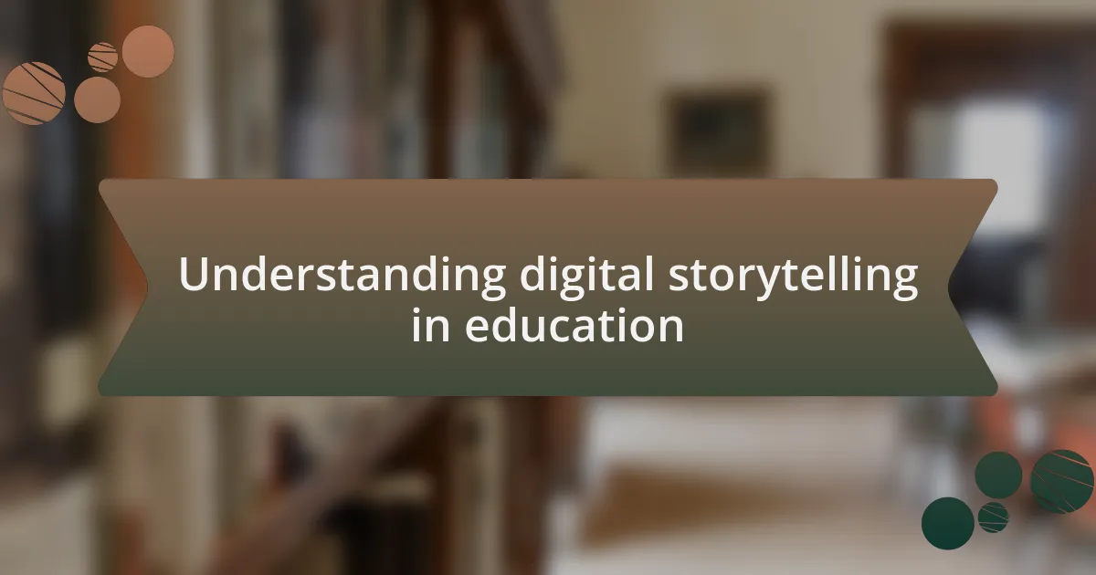 Understanding digital storytelling in education