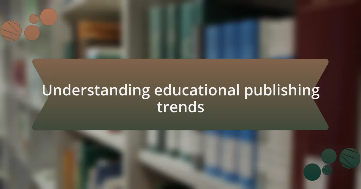 Understanding educational publishing trends
