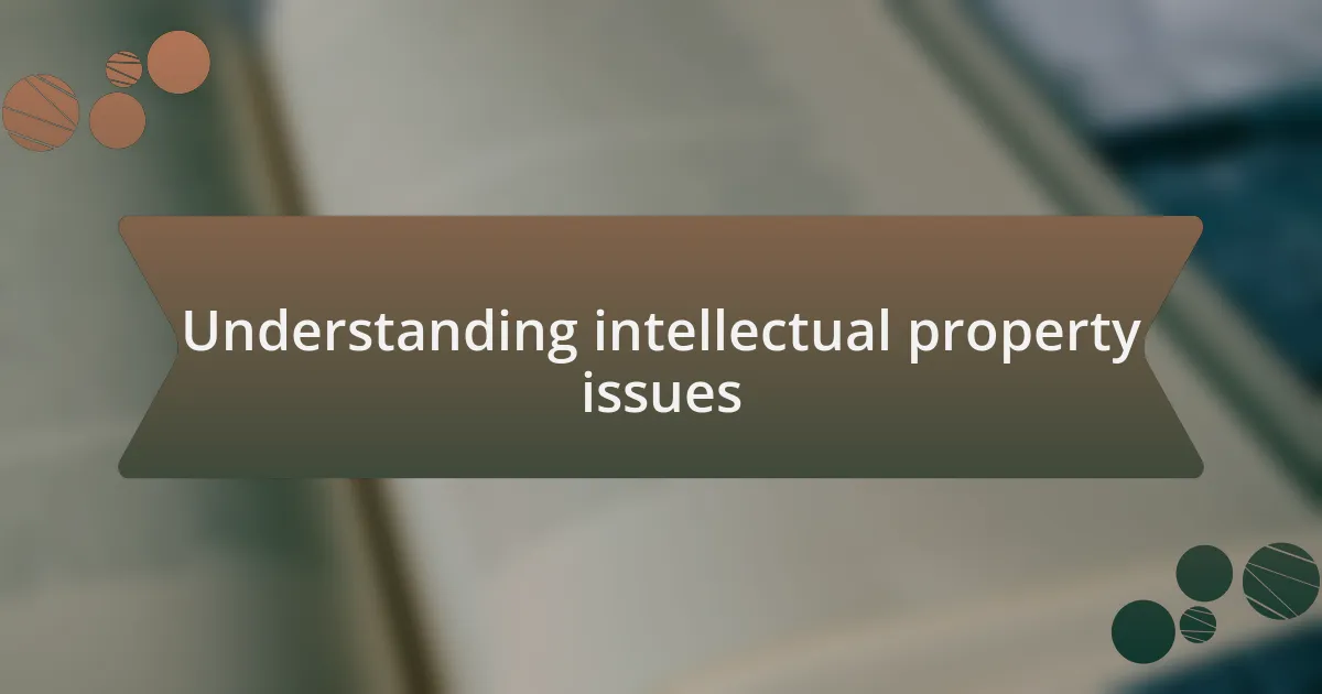 Understanding intellectual property issues