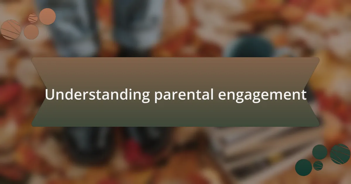 Understanding parental engagement